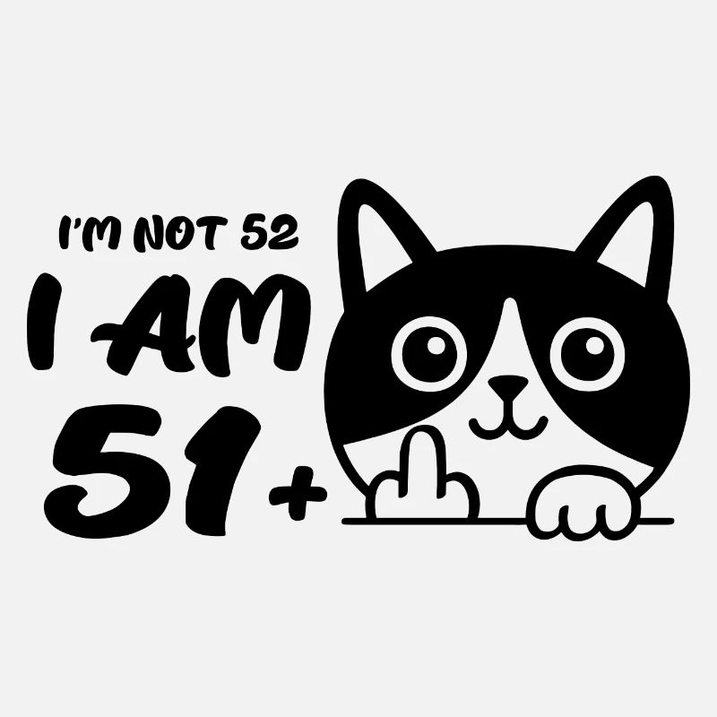 Ich bin nicht 52, ich bin 51 plus 1 Mittelfinger Katze Flip