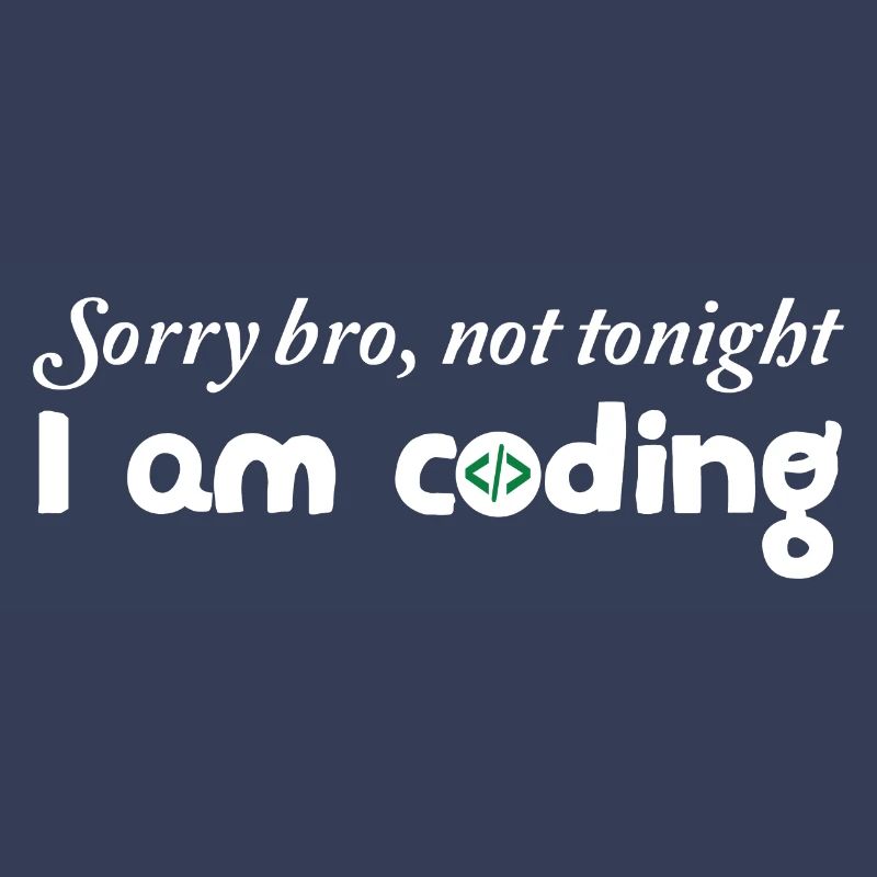 Sorry Bro Not Tonight I'm Coding Programmer Develo