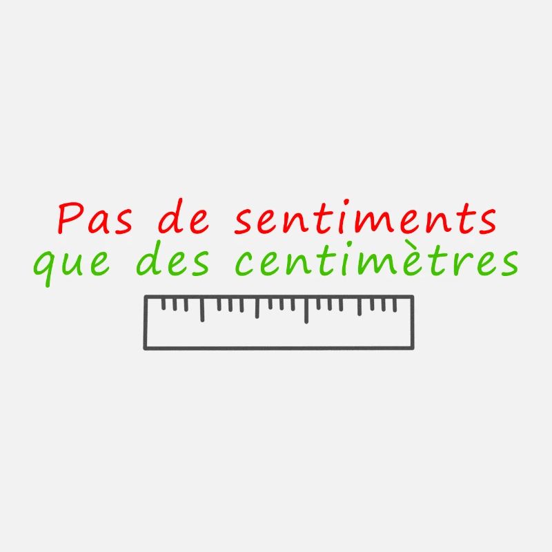 Pas de sentiments que des centimètres