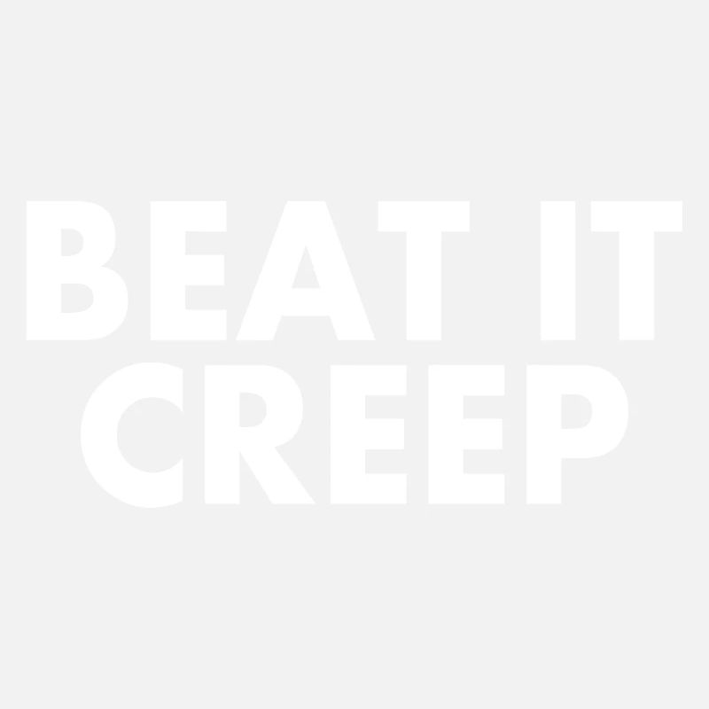 Beat it creep