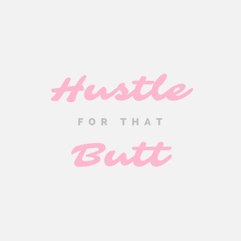 Hustle for that butt.