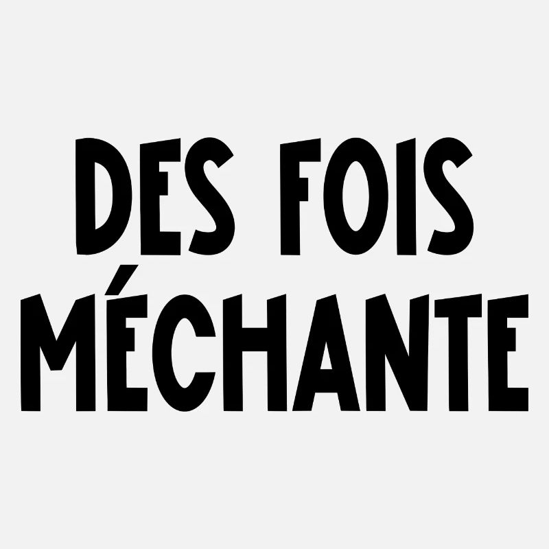 des fois méchante