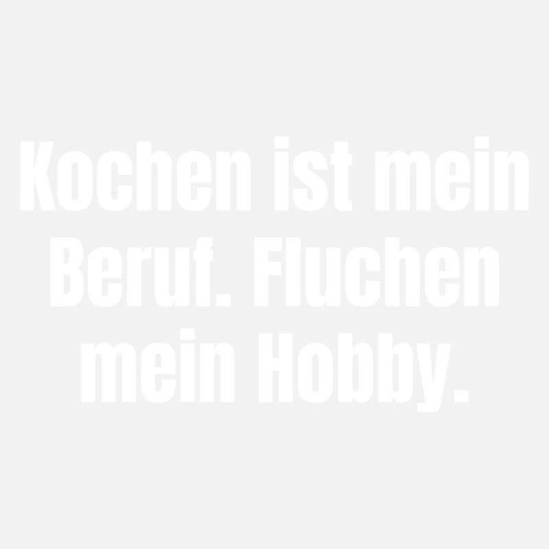 Kochen ist mein Beruf, Fluchen mein Hobby.