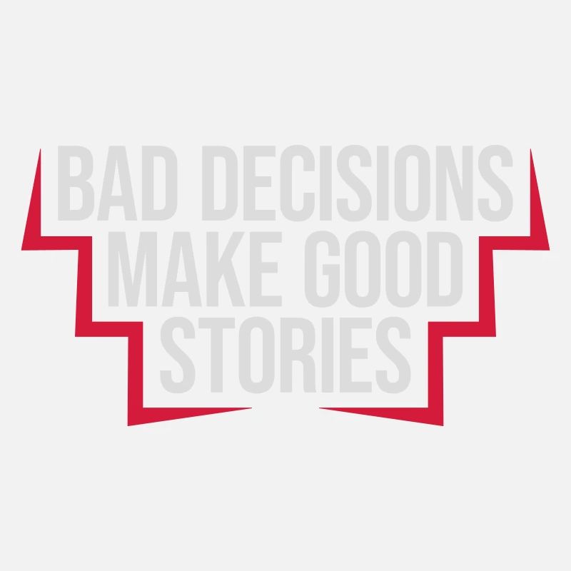bad decisions great stories