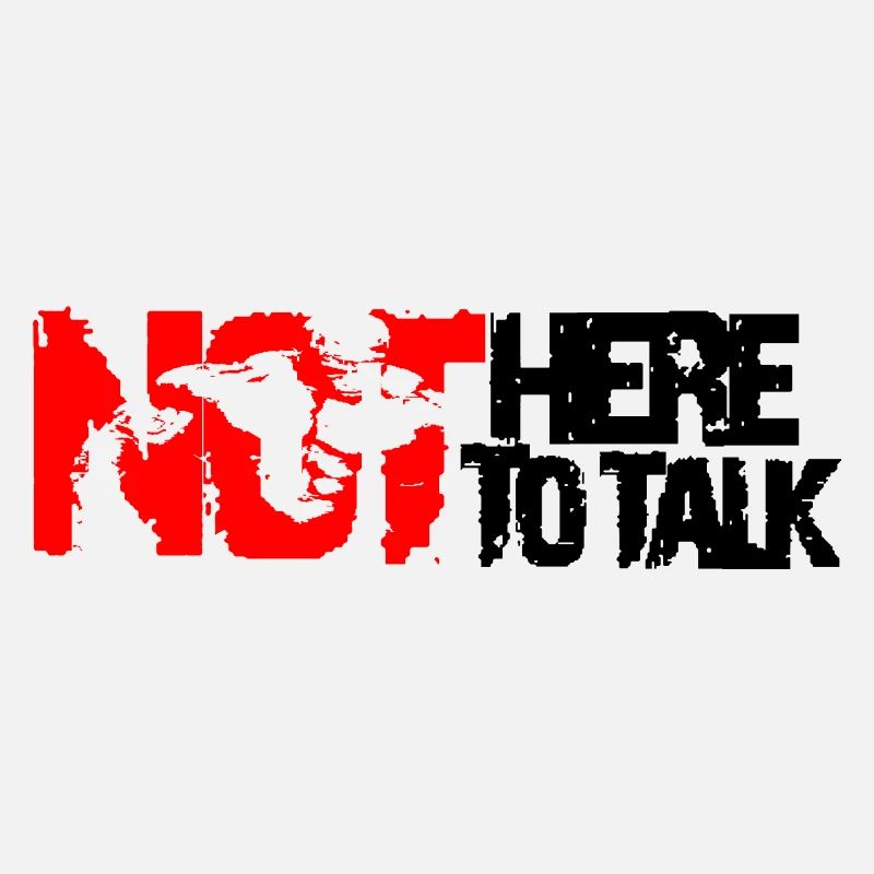 not here to talk