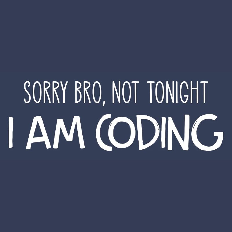 Sorry Bro Not Tonight I'm Coding Programmer Develo
