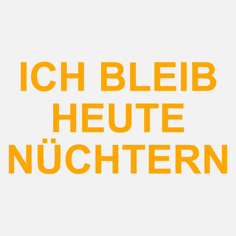 ICH BLEIB HEUTE NÜCHTERN
