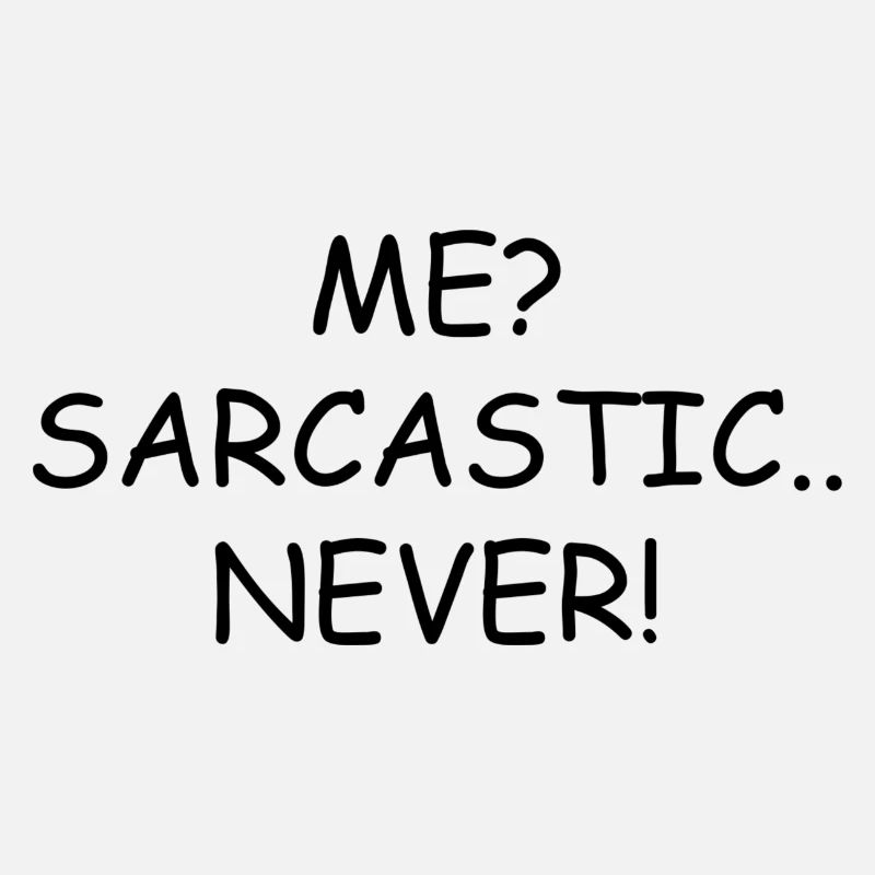 Me? Sarcastic.. Never!