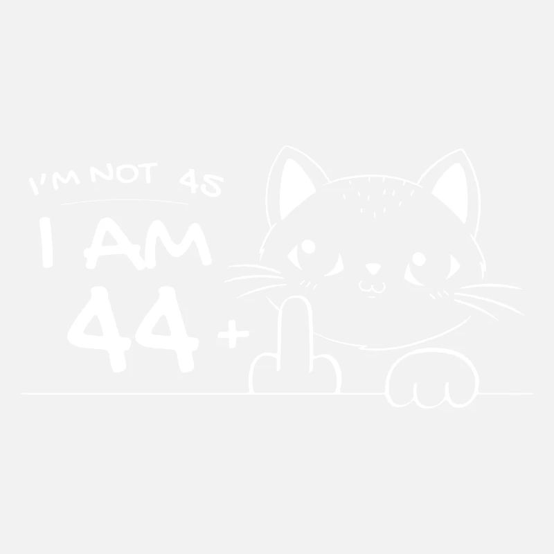 I'm Not 45, I Am 44 Plus 1 Middle Finger Cat Flip