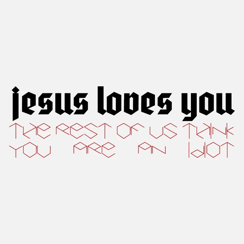 Jésus vous aime Le reste d’entre nous pense que vous êtes un idiot
