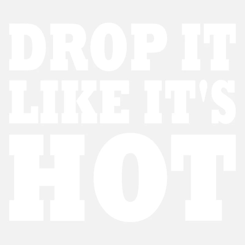 Drop it like its hot