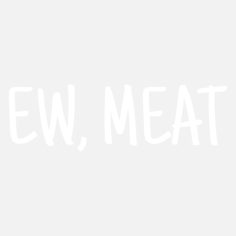 Vegan disant Ew, Viande