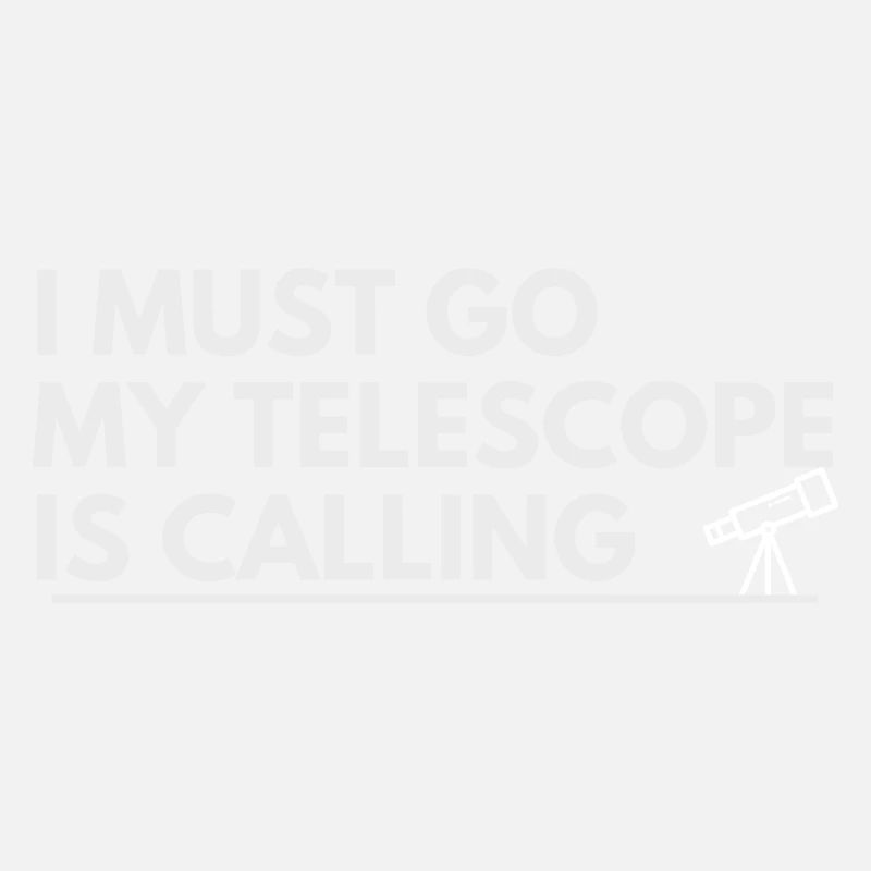 I must go my telescope is calling