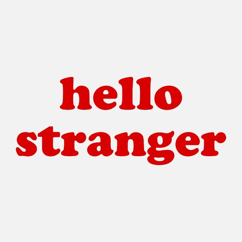 hello stranger - hello stranger - welcome