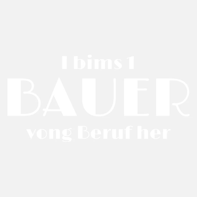 I bims 1 BAUER vong Beruf her
