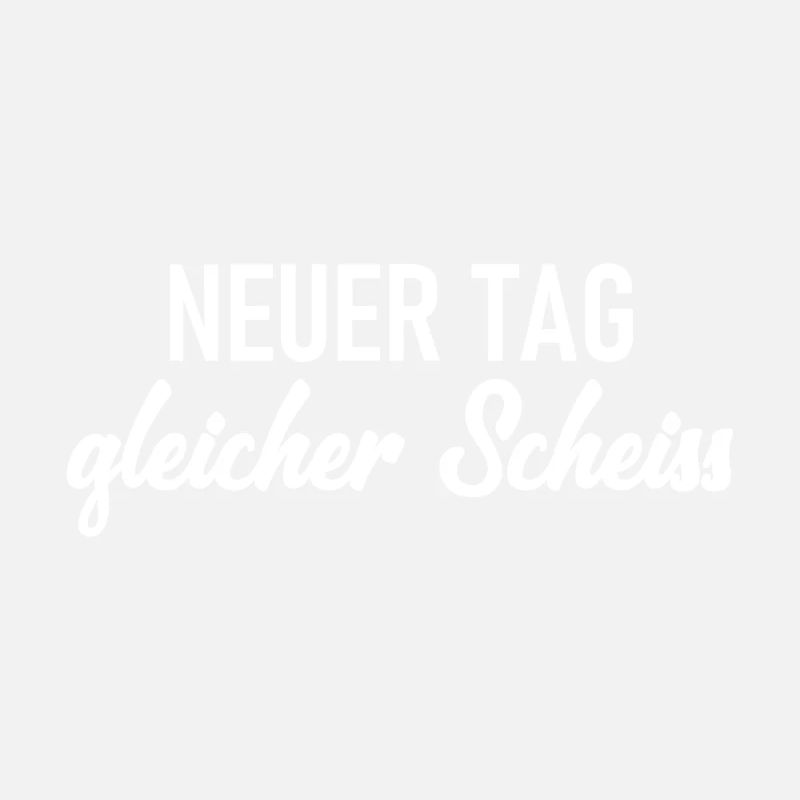 Neuer Tag - Gleicher Scheiss - Scheiß
