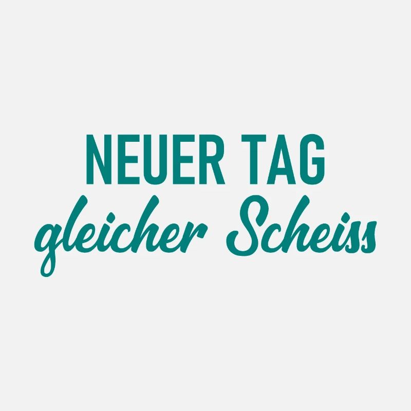 Neuer Tag - Gleicher Scheiss - Scheiß