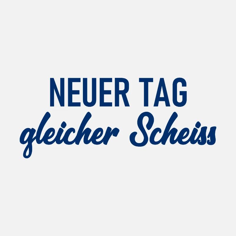 Neuer Tag - Gleicher Scheiss - Scheiß