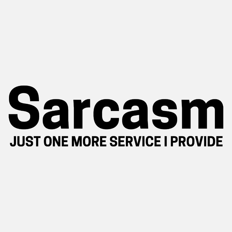 Sarcasm Just One More Service I Provide - Funny