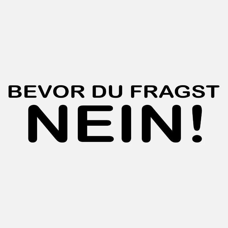 bevor du fragst nein