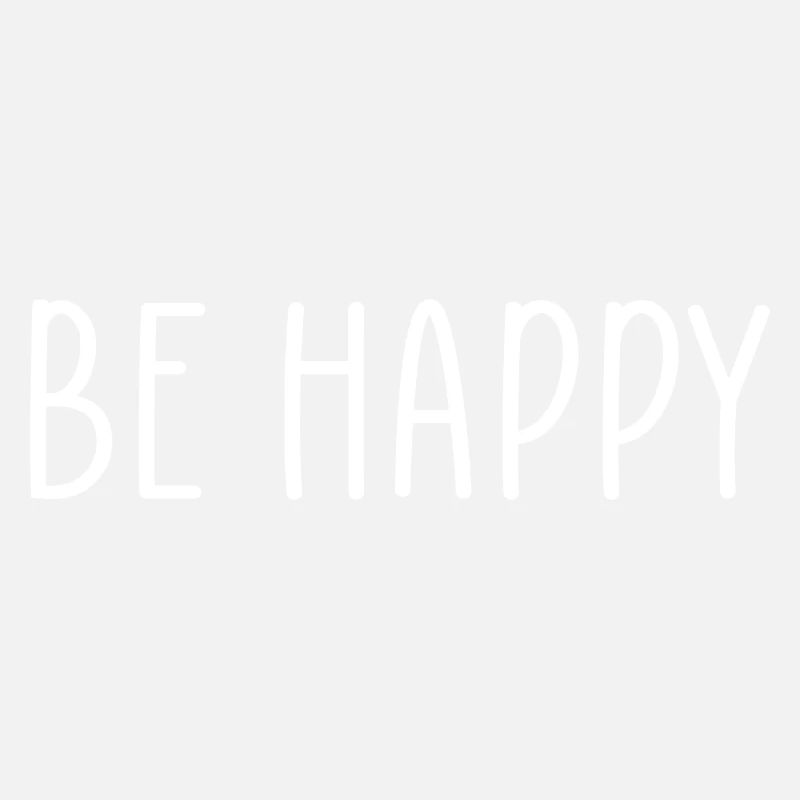 be happy