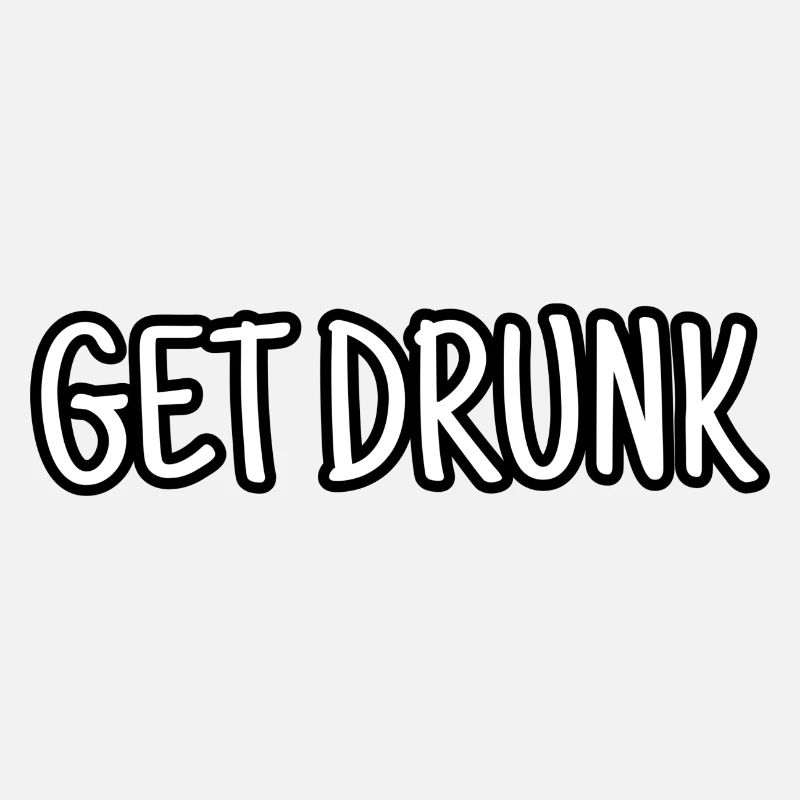 Get drunk