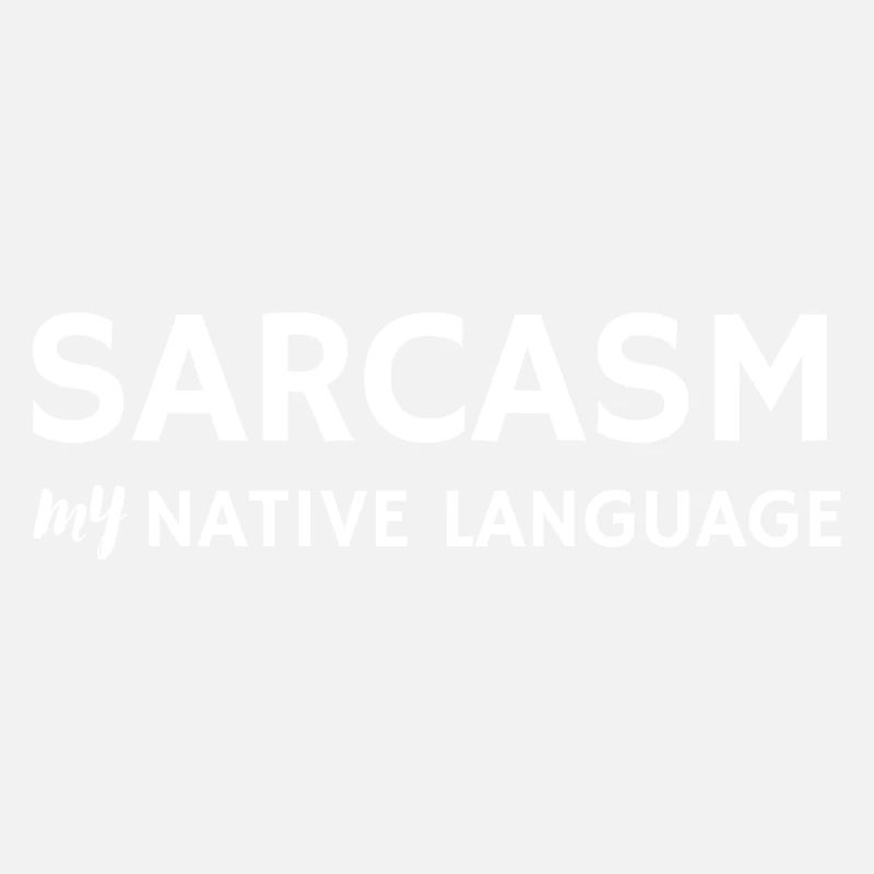 Sarcasm my native language