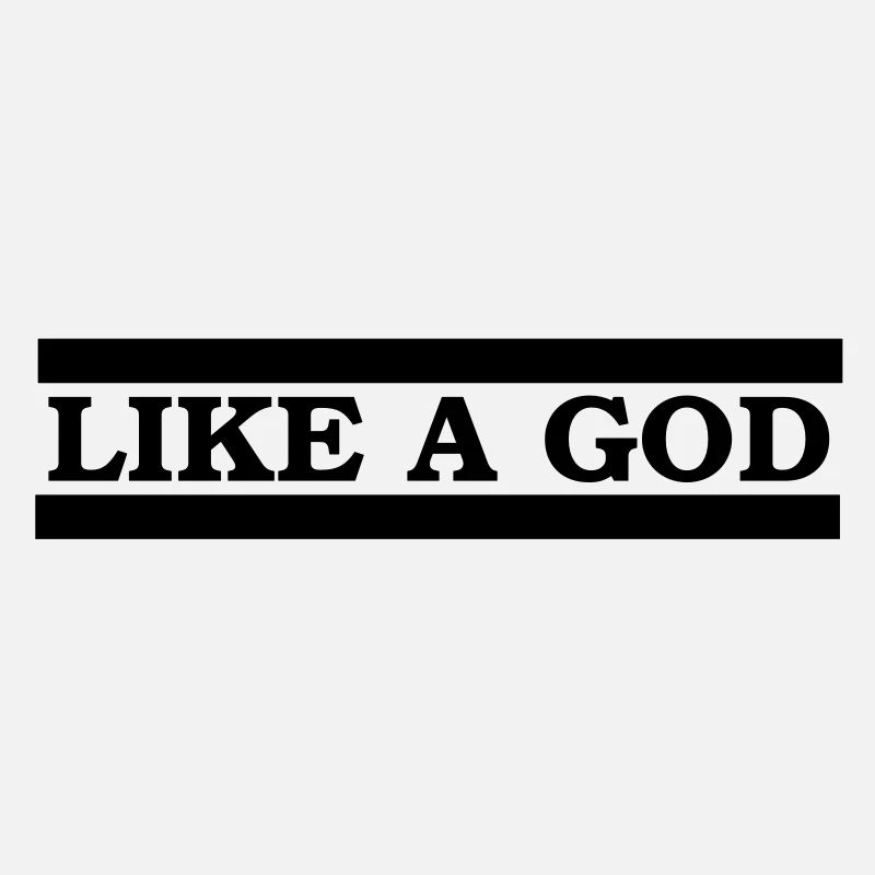 like a god