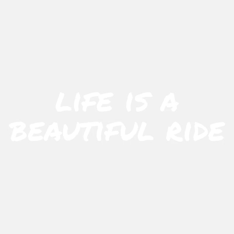 Life is a beautiful ride