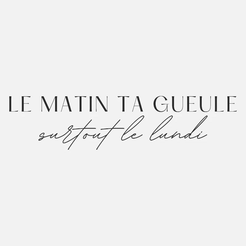 Le matin, ta gueule!