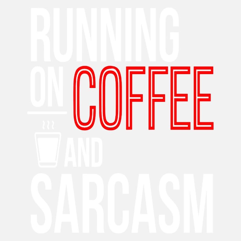 "Running on Coffee and Sarcasm" Modern und mutig