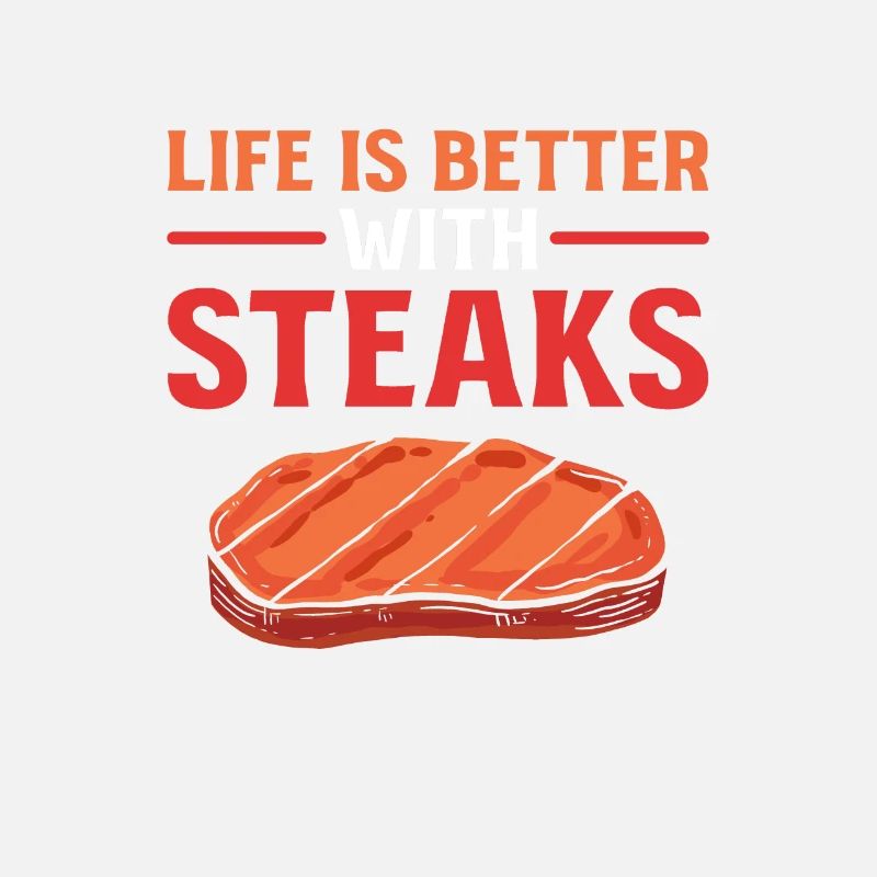 Life Is Better With Steaks BBQ Steak Grilling