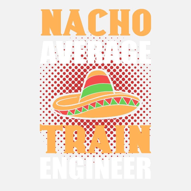 Nacho Average Train Engineer Railroad Locomotive