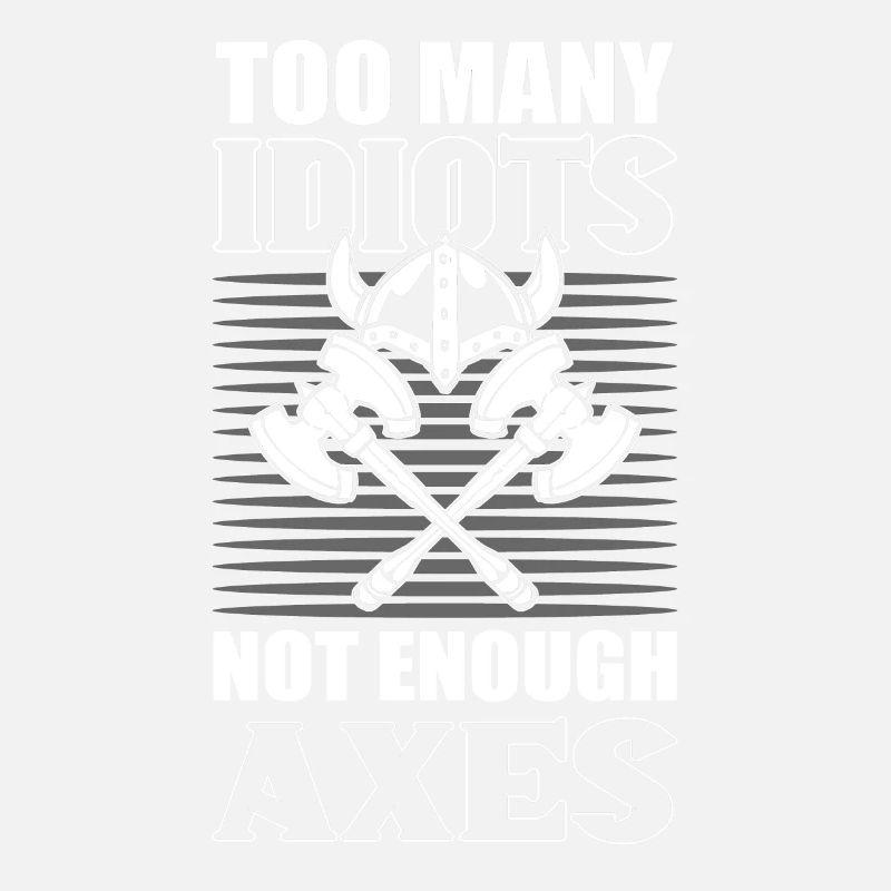 Too Many Idiots Not Enough Axes Vikings Nordic