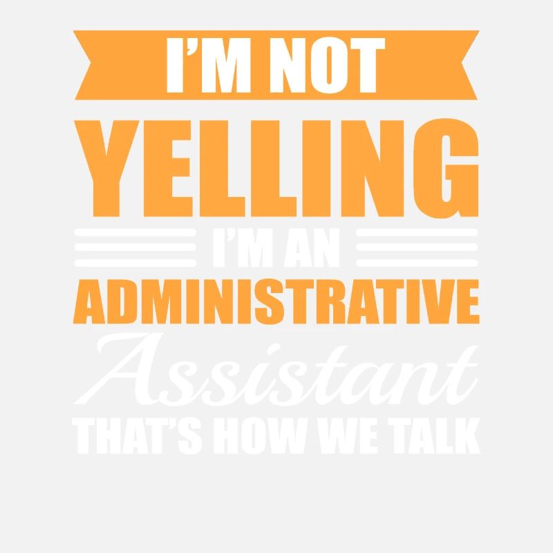I'm Not Yelling I'm A Administrative Assistant