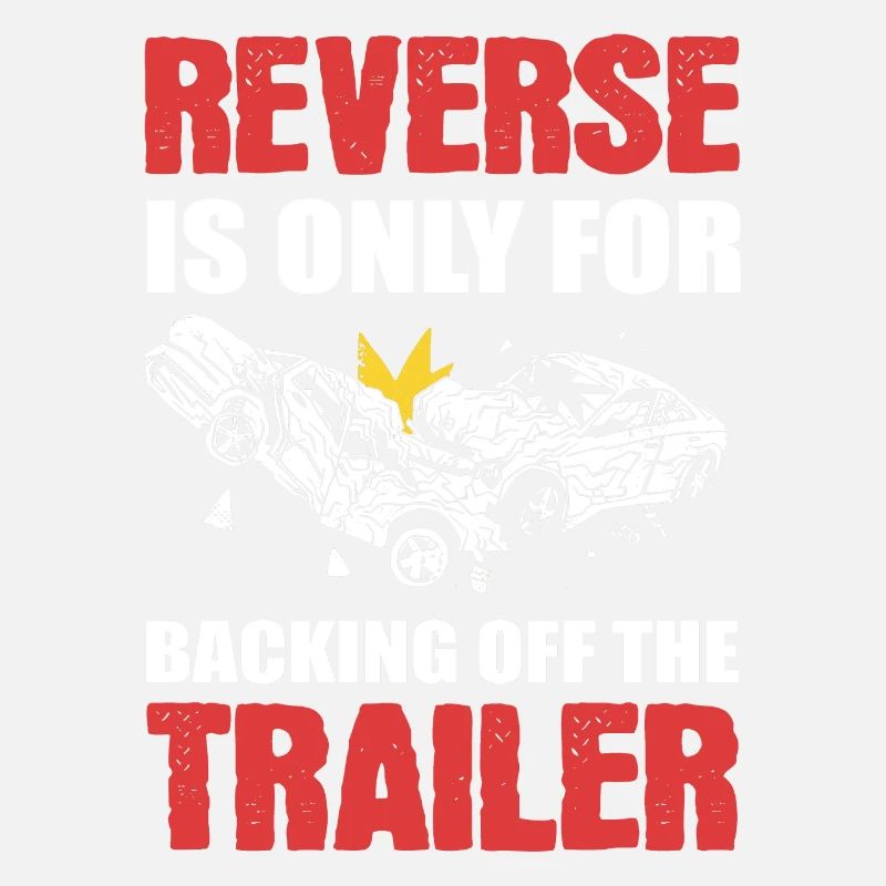 Reverse Is Only For Backing Off Demolition Derby