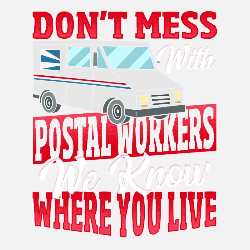 Don't Mess With Postal Workers Postal Worker