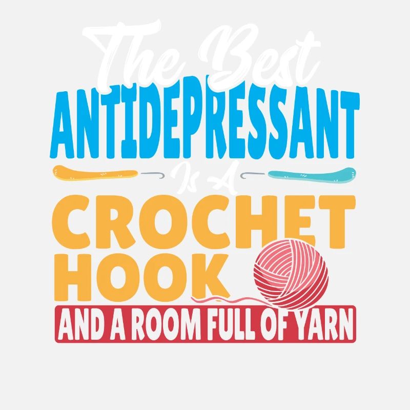 Best AntiDepressant Is A Crochet Hook And Yarn