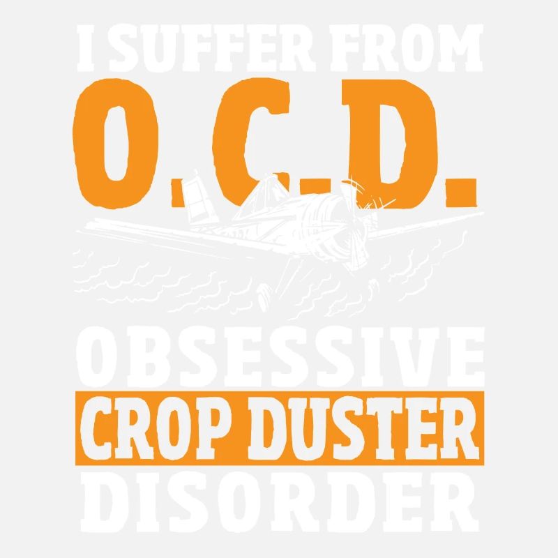I Suffer From Obsessive Crop Duster Disorder Crop
