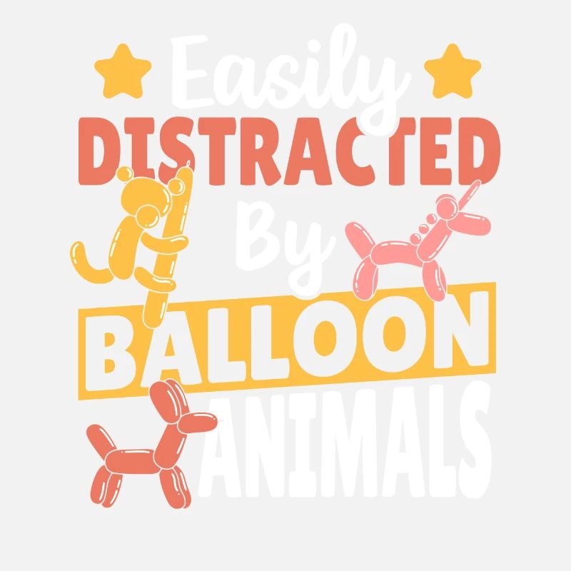 Easily Distracted By Balloon Animals Balloon