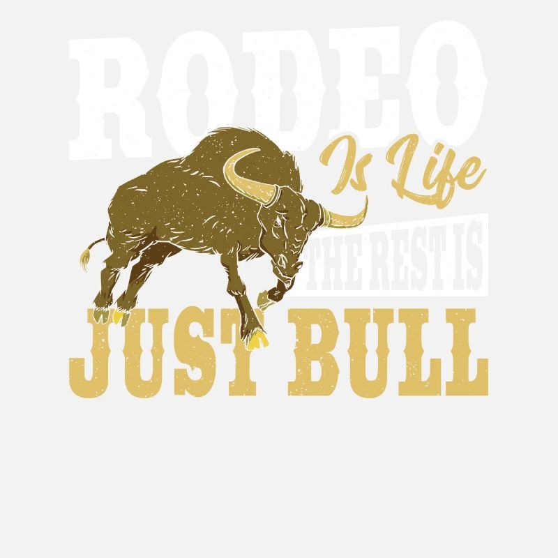 Rodeo ist Leben Der Rest ist nur Stier Rodeo
