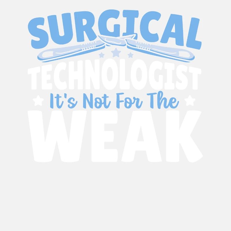 Surgical Technologist It's Not For The Weak Surg