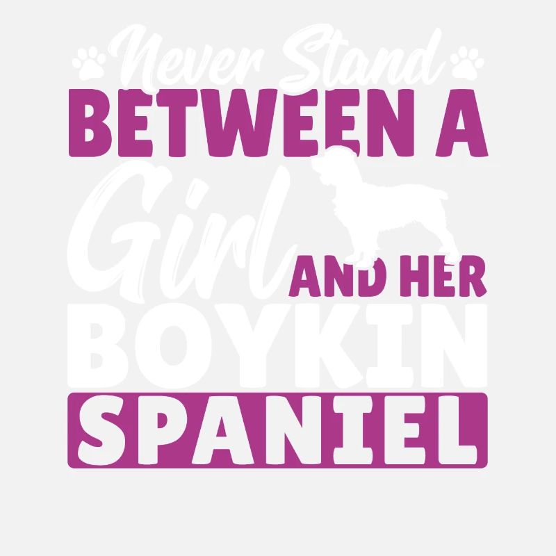 Never Stand Between A Girl And Her Boykin Spaniel