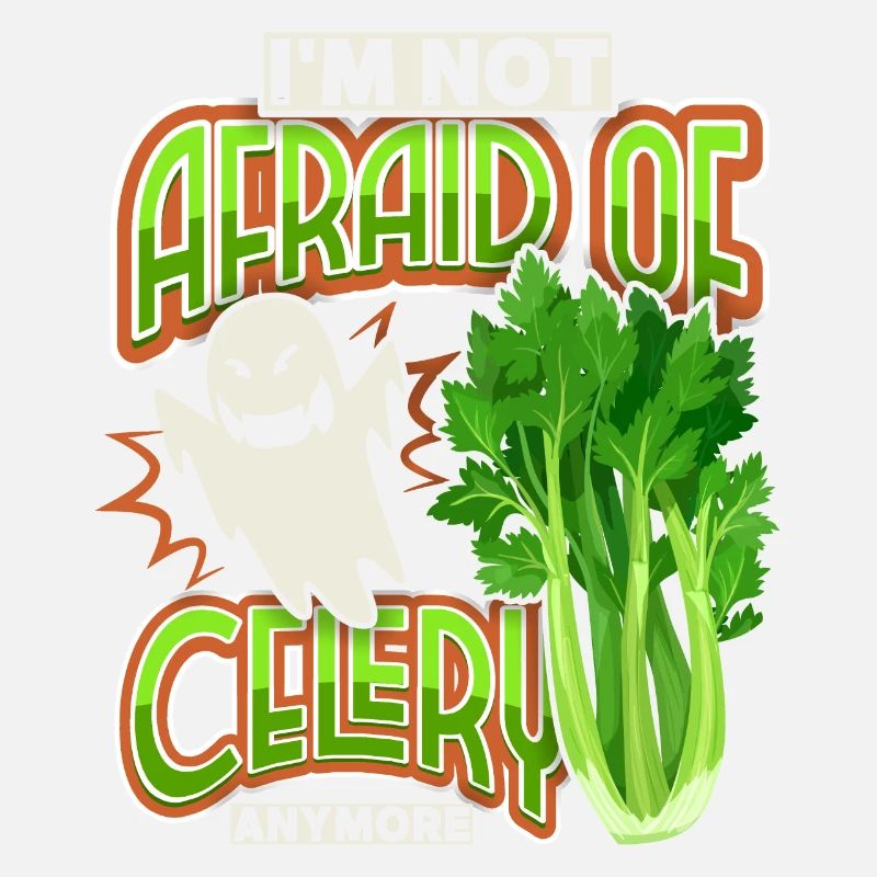 Celery, funny saying I'm-Not-Afraid-Of-Celery