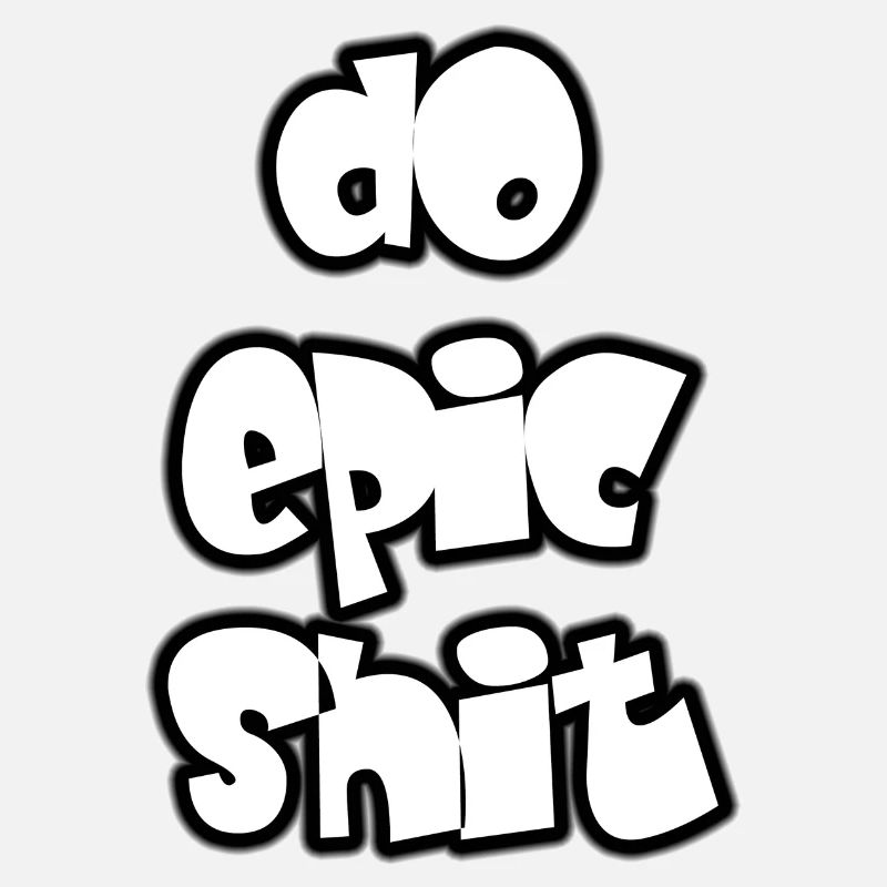 Do epic shit