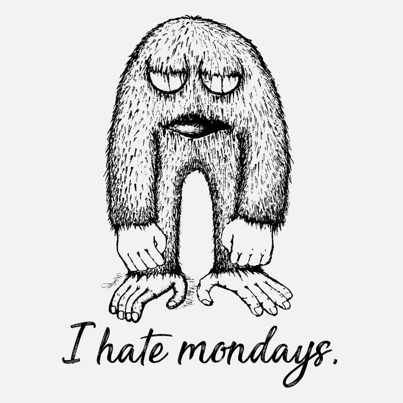 I hate mondays | Ich hasse Montage