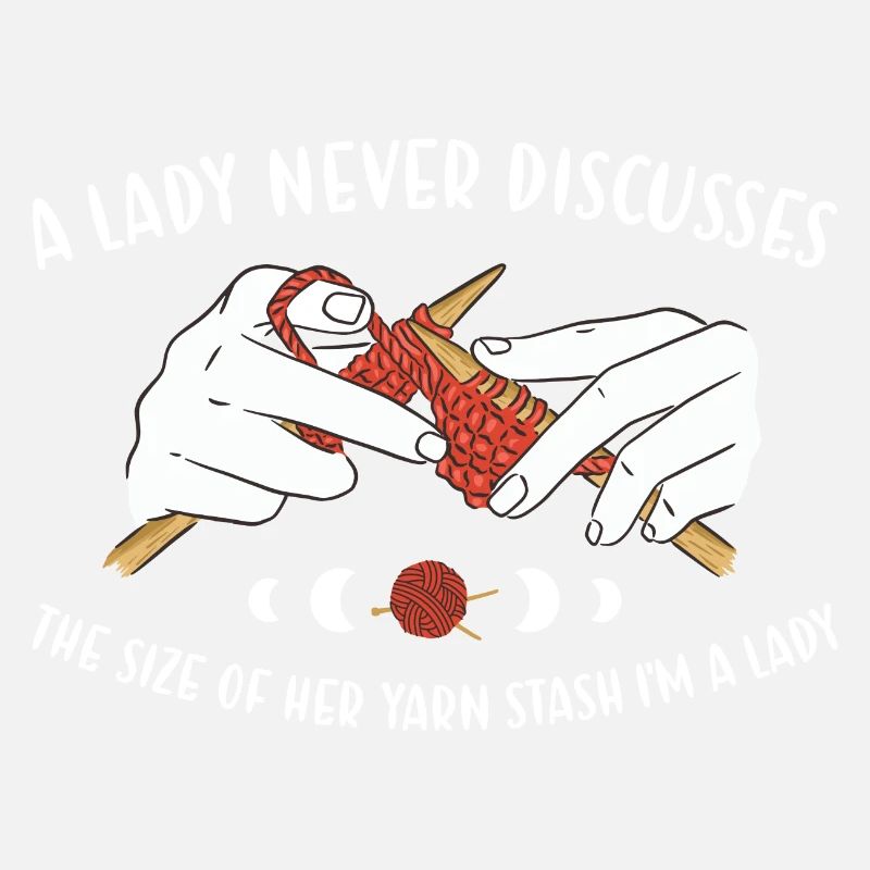 A Lady Never Discusses Her Yarn Stash Knitting