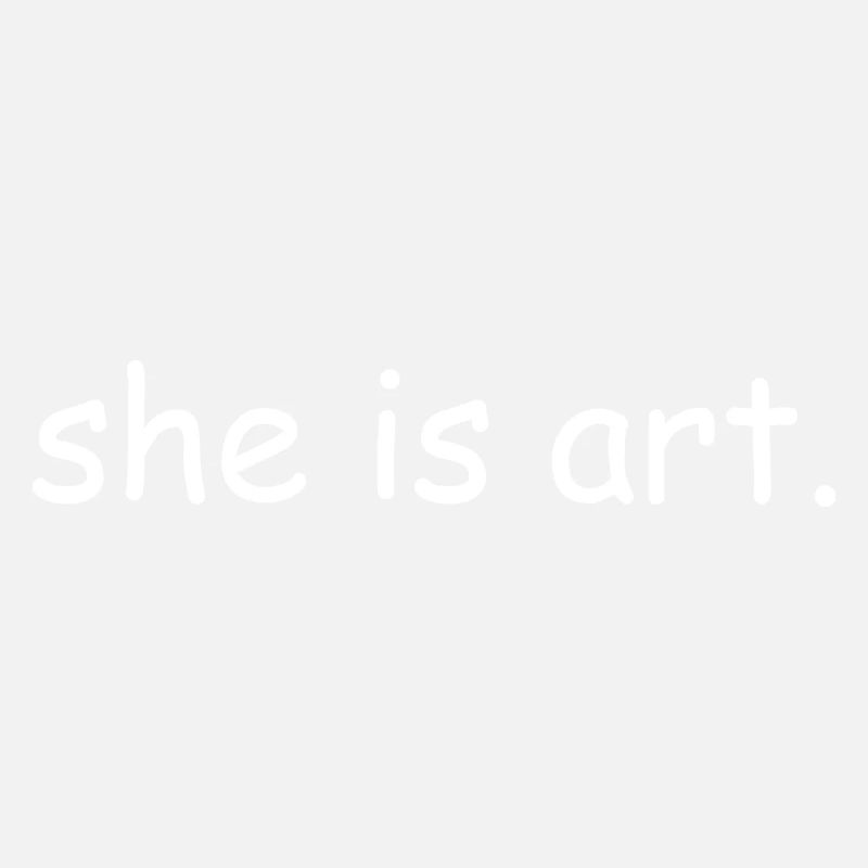 She is art