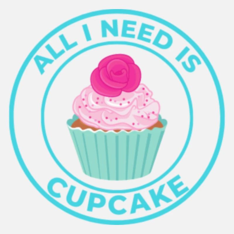 ALL I NEED IS CUPCAKE
