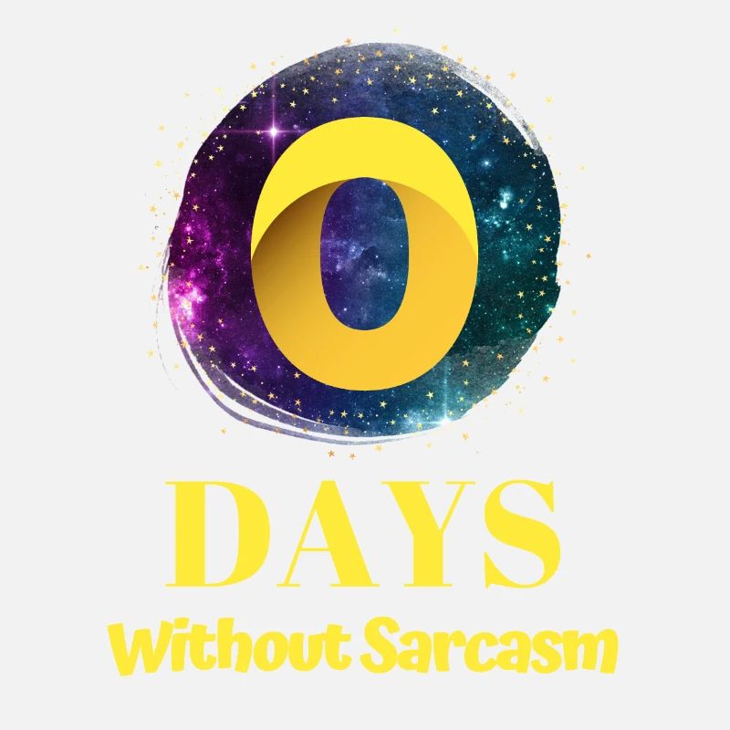 0 Days Without Sarcasm